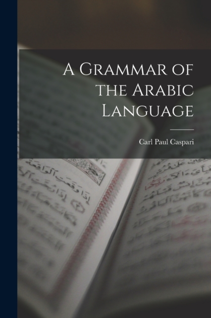 A Grammar of the Arabic Language, Paperback / softback Book