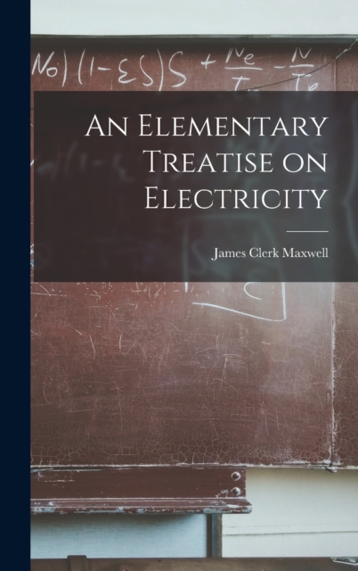 An Elementary Treatise on Electricity, Hardback Book