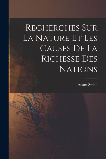 Recherches Sur La Nature Et Les Causes De La Richesse Des Nations, Paperback / softback Book