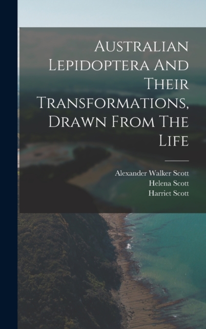 Australian Lepidoptera And Their Transformations, Drawn From The Life, Hardback Book