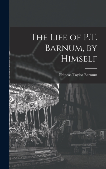 The Life of P.T. Barnum, by Himself, Hardback Book