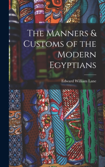 The Manners & Customs of the Modern Egyptians, Hardback Book