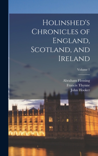 Holinshed's Chronicles of England, Scotland, and Ireland; Volume 1, Hardback Book