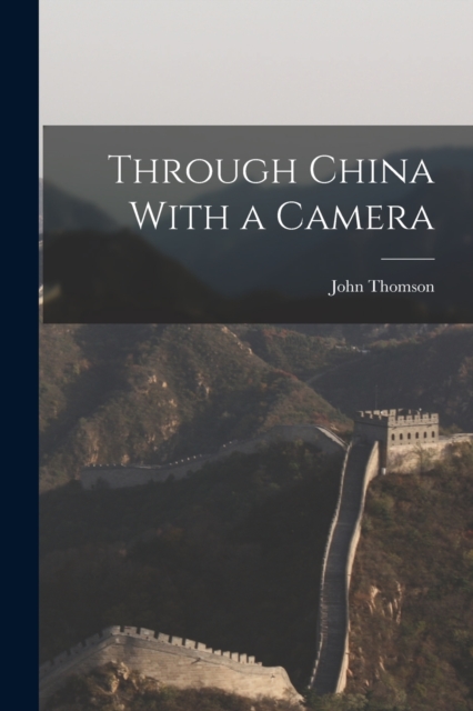 Through China With a Camera, Paperback / softback Book