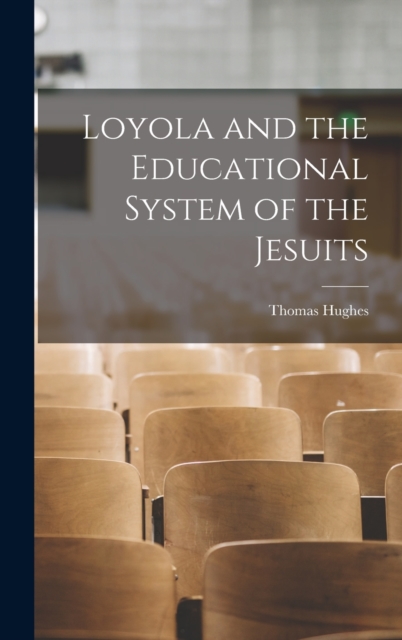 Loyola and the Educational System of the Jesuits, Hardback Book