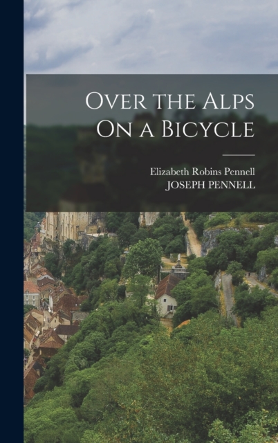 Over the Alps On a Bicycle, Hardback Book