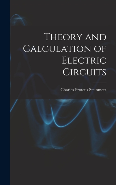 Theory and Calculation of Electric Circuits, Hardback Book