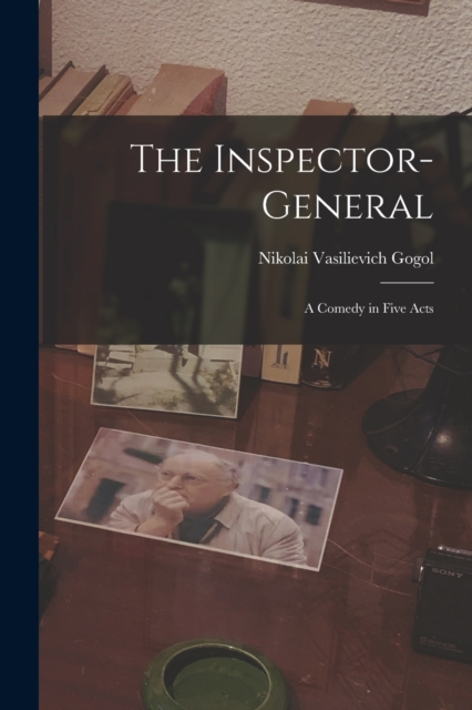 The Inspector-General : A Comedy in Five Acts, Paperback / softback Book