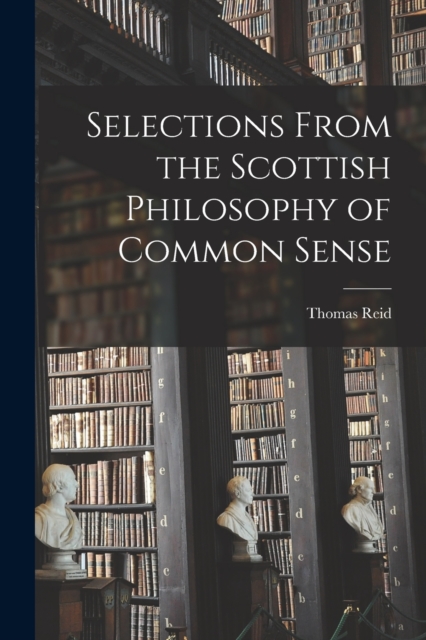 Selections From the Scottish Philosophy of Common Sense, Paperback / softback Book