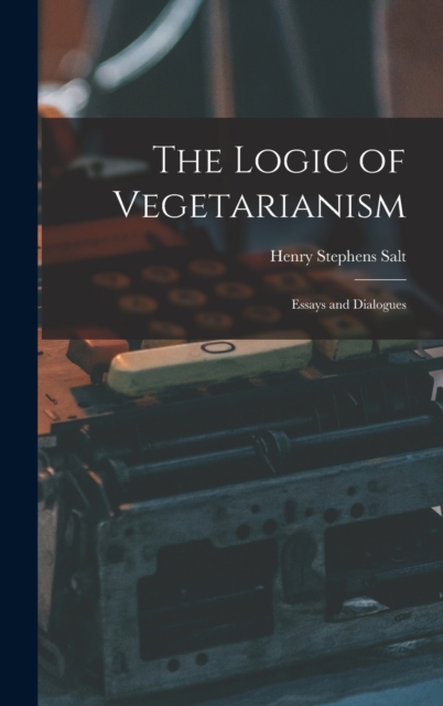 The Logic of Vegetarianism : Essays and Dialogues, Hardback Book
