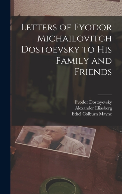 Letters of Fyodor Michailovitch Dostoevsky to His Family and Friends, Hardback Book