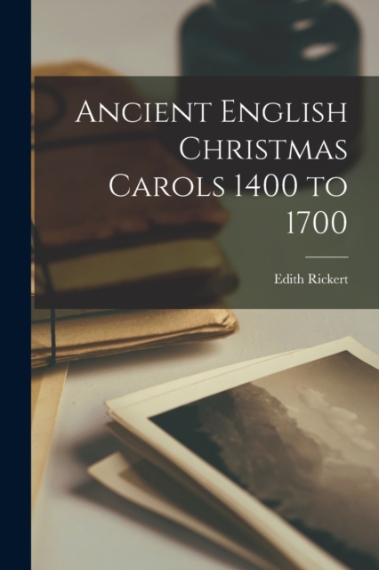 Ancient English Christmas Carols 1400 to 1700, Paperback / softback Book