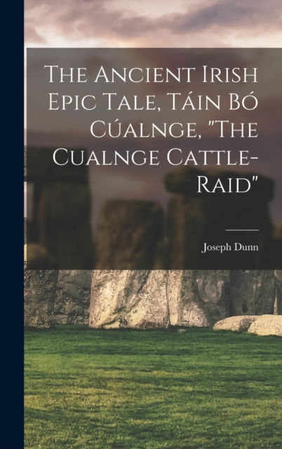 The Ancient Irish Epic Tale, Tain bo Cualnge, "The Cualnge Cattle-raid", Hardback Book