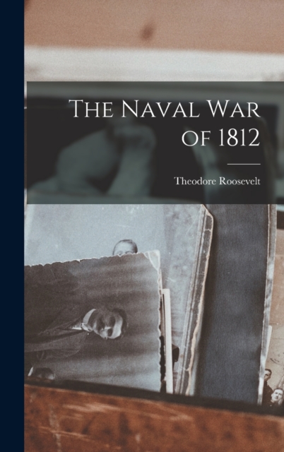 The Naval War of 1812, Hardback Book