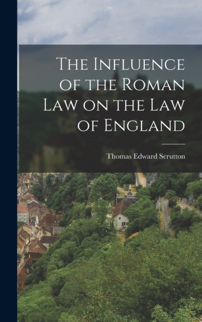 The Influence of the Roman Law on the Law of England, Hardback Book