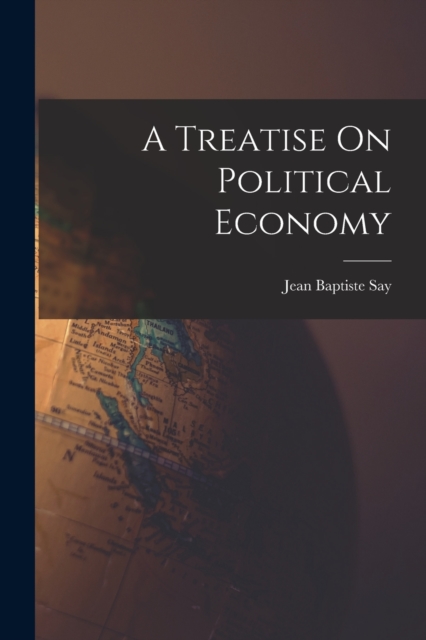A Treatise On Political Economy, Paperback / softback Book