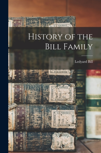 History of the Bill Family, Paperback / softback Book