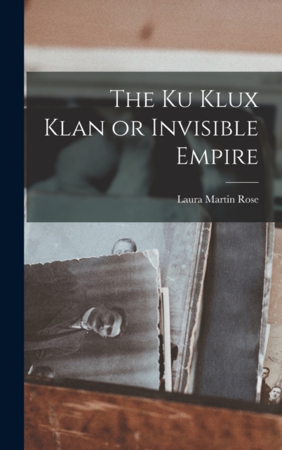 The Ku Klux Klan or Invisible Empire, Hardback Book