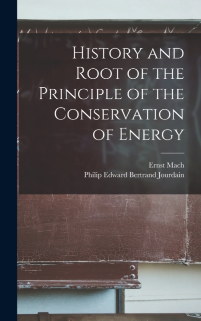 History and Root of the Principle of the Conservation of Energy, Hardback Book