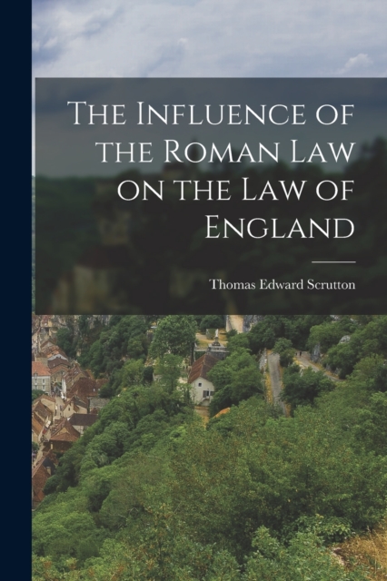The Influence of the Roman Law on the Law of England, Paperback / softback Book