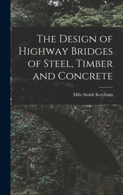The Design of Highway Bridges of Steel, Timber and Concrete, Hardback Book