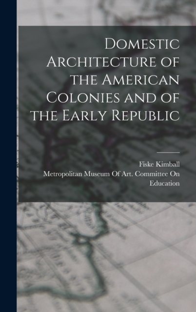 Domestic Architecture of the American Colonies and of the Early Republic, Hardback Book