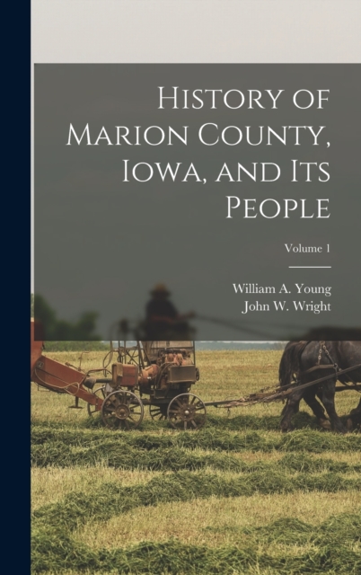 History of Marion County, Iowa, and its People; Volume 1, Hardback Book