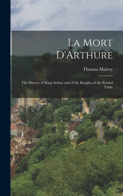 La Mort D'Arthure : The History of King Arthur and of the Knights of the Round Table, Hardback Book