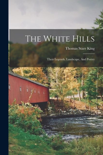 The White Hills : Their Legends, Landscape, And Poetry, Paperback / softback Book