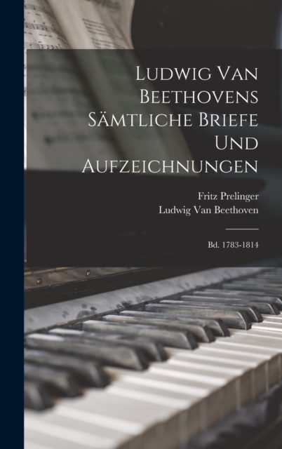 Ludwig Van Beethovens Samtliche Briefe Und Aufzeichnungen : Bd. 1783-1814, Hardback Book