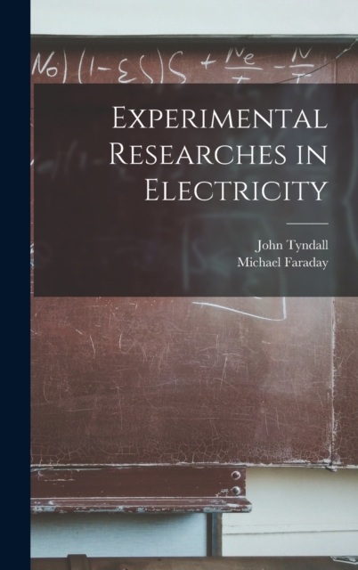Experimental Researches in Electricity, Hardback Book