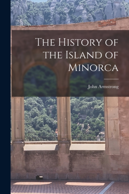 The History of the Island of Minorca, Paperback / softback Book