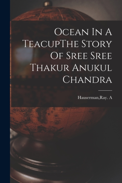 Ocean In A TeacupThe Story Of Sree Sree Thakur Anukul Chandra, Paperback / softback Book