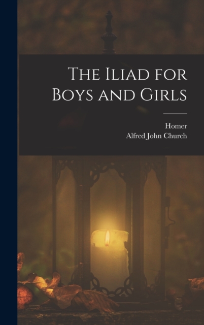 The Iliad for Boys and Girls, Hardback Book
