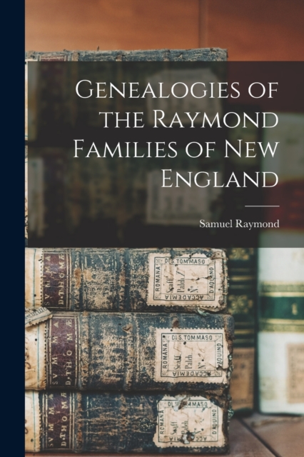 Genealogies of the Raymond Families of New England, Paperback / softback Book