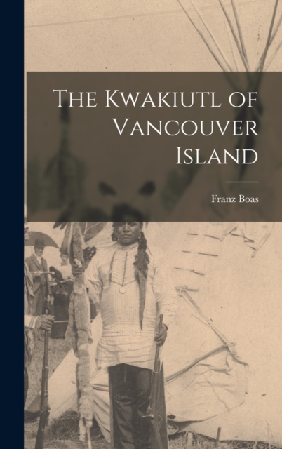 The Kwakiutl of Vancouver Island, Hardback Book