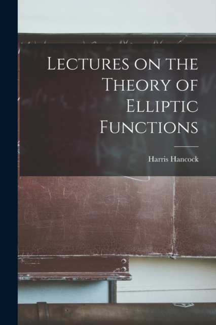 Lectures on the Theory of Elliptic Functions, Paperback / softback Book