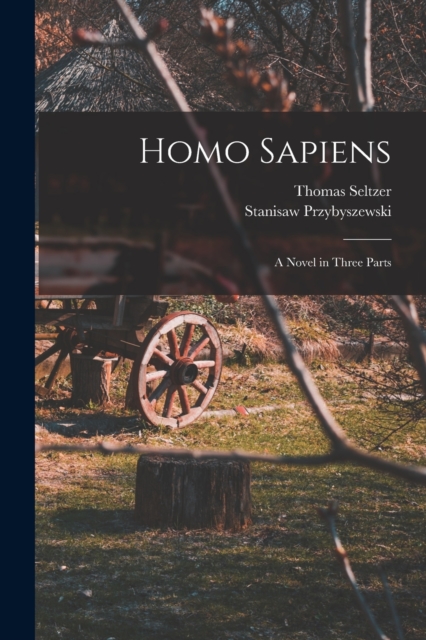 Homo Sapiens; A Novel in Three Parts, Paperback / softback Book