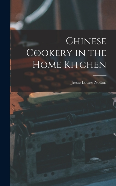 Chinese Cookery in the Home Kitchen, Hardback Book