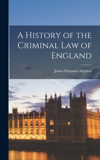 A History of the Criminal Law of England, Hardback Book