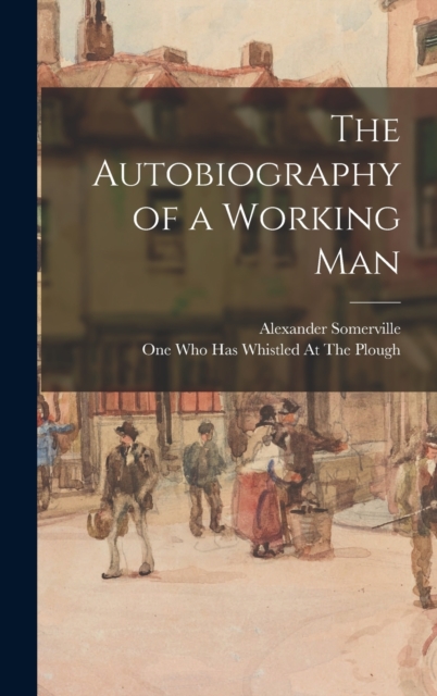 The Autobiography of a Working Man, Hardback Book