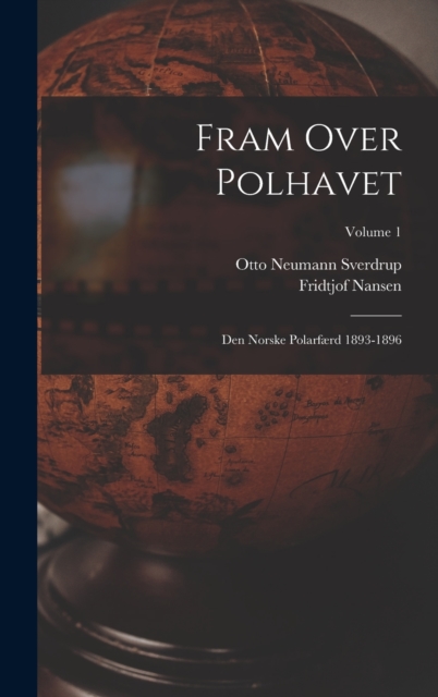Fram Over Polhavet : Den Norske Polarfaerd 1893-1896; Volume 1, Hardback Book