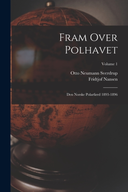 Fram Over Polhavet : Den Norske Polarfaerd 1893-1896; Volume 1, Paperback / softback Book