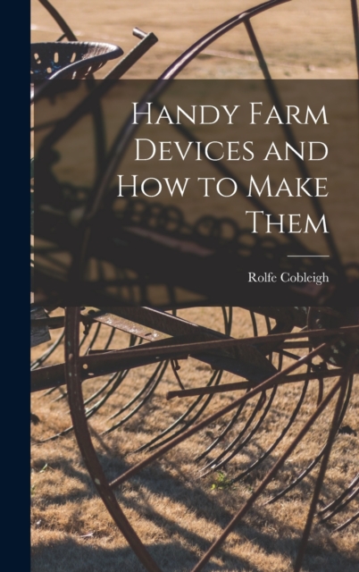 Handy Farm Devices and how to Make Them, Hardback Book