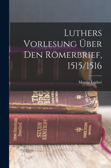 Luthers Vorlesung Uber Den Romerbrief, 1515/1516, Paperback / softback Book