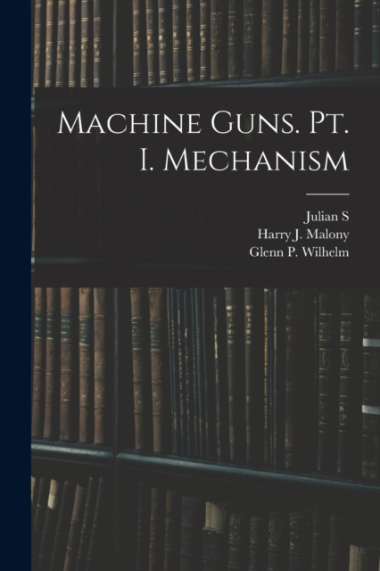 Machine Guns. pt. I. Mechanism, Paperback / softback Book