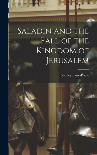 Saladin and the Fall of the Kingdom of Jerusalem, Hardback Book