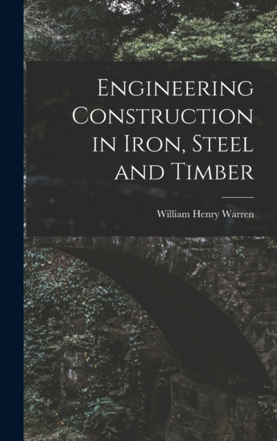 Engineering Construction in Iron, Steel and Timber, Hardback Book