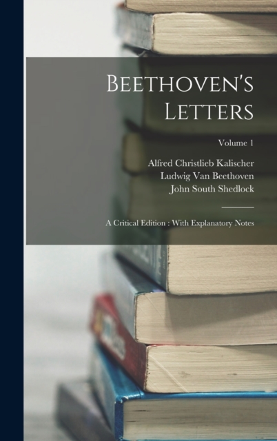 Beethoven's Letters : A Critical Edition: With Explanatory Notes; Volume 1, Hardback Book