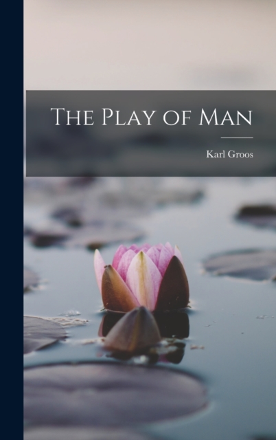 The Play of Man, Hardback Book